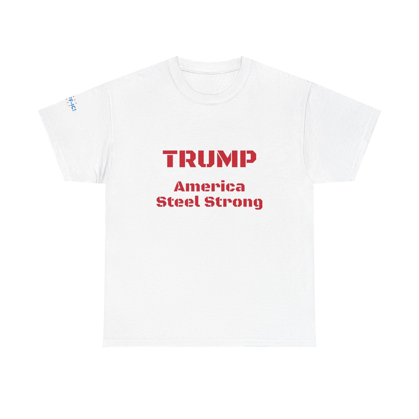 TARIFF-IC STEEL STRONG, Casual T-Shirt, Rally Wear, Gift for Supporters, Everyday Style, Americana Fashion