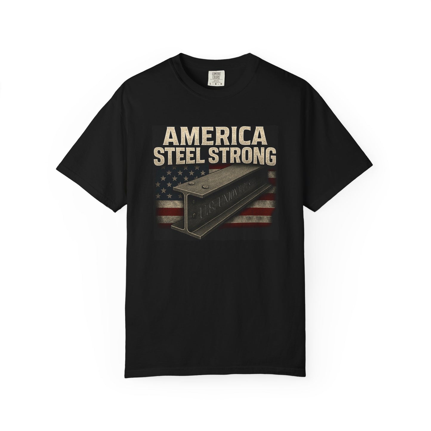 Unisex Garment-Dyed T-Shirt - America Steel Strong, Casual Tee, Patriotic Wear, Election Merchandise, American Pride, Gift for Him/Her