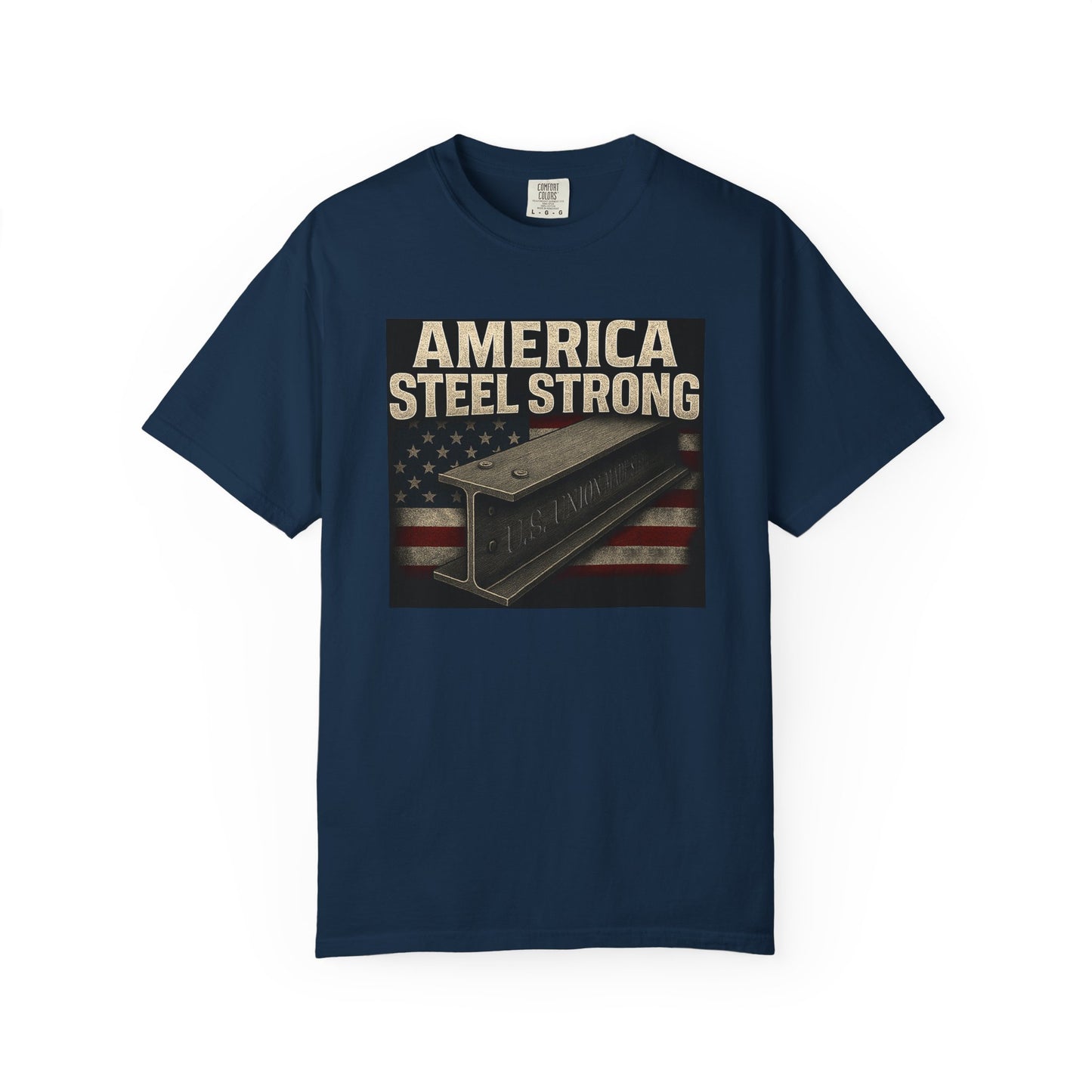Unisex Garment-Dyed T-Shirt - America Steel Strong, Casual Tee, Patriotic Wear, Election Merchandise, American Pride, Gift for Him/Her