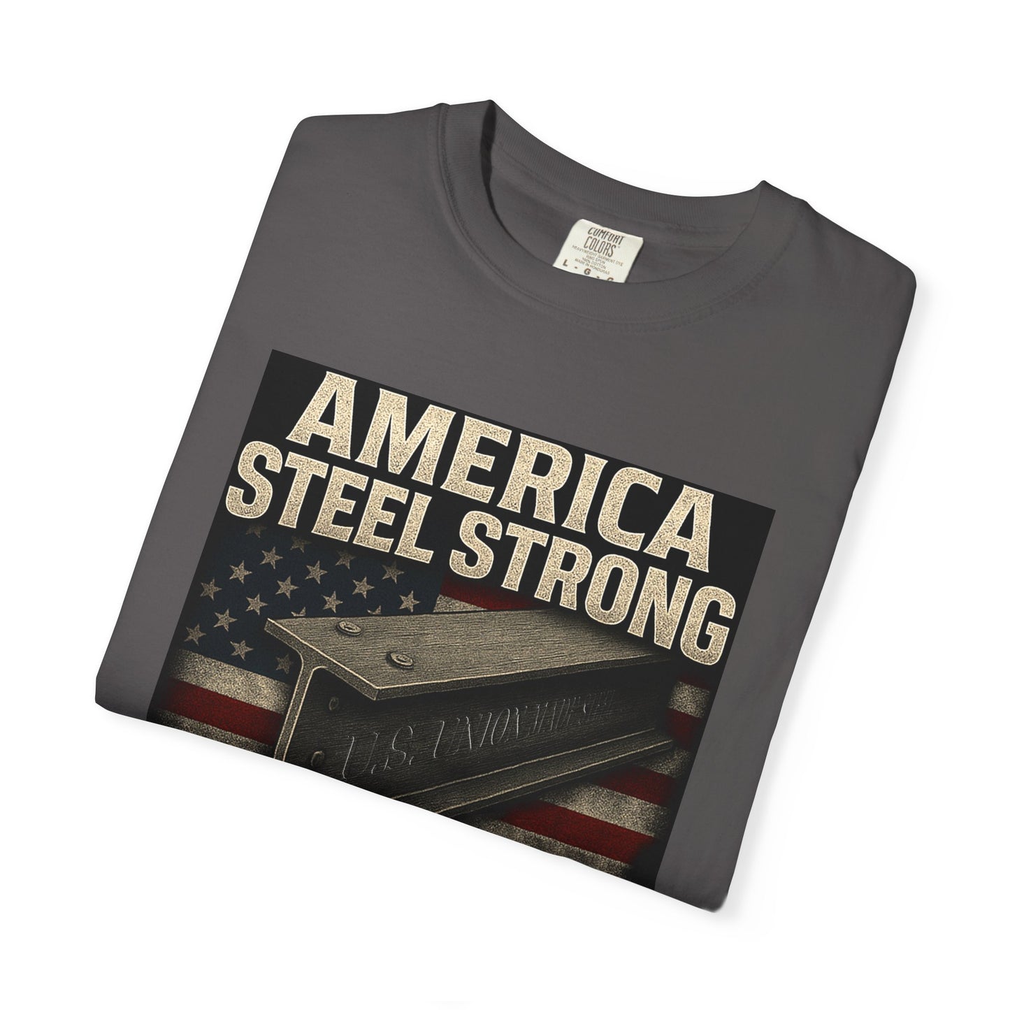 Unisex Garment-Dyed T-Shirt - America Steel Strong, Casual Tee, Patriotic Wear, Election Merchandise, American Pride, Gift for Him/Her