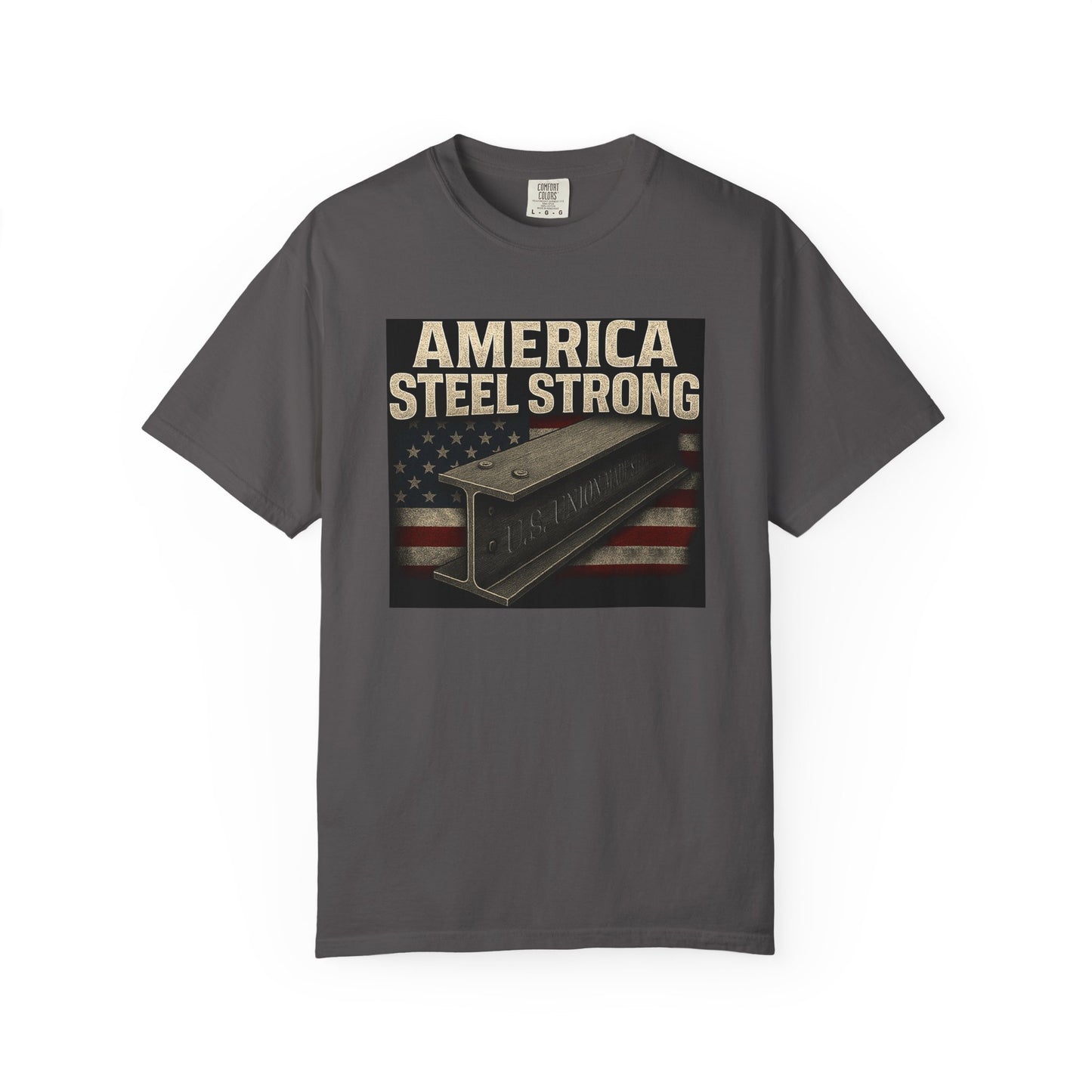 Unisex Garment-Dyed T-Shirt - America Steel Strong, Casual Tee, Patriotic Wear, Election Merchandise, American Pride, Gift for Him/Her