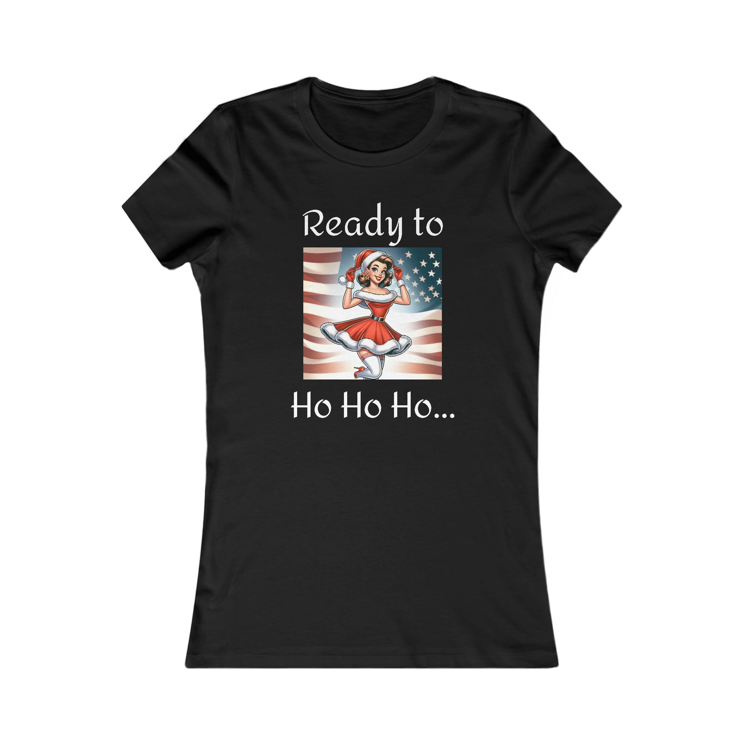 Ready to Ho Ho Ho... Women's Favorite Tee